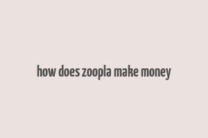 how does zoopla make money