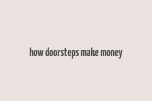 how doorsteps make money