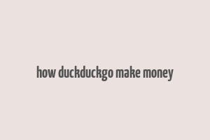 how duckduckgo make money