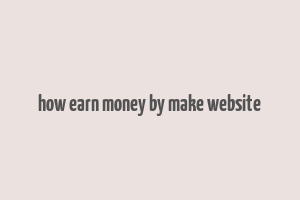 how earn money by make website