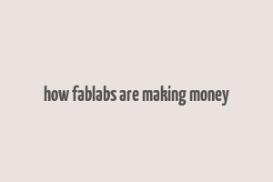 how fablabs are making money