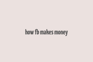 how fb makes money