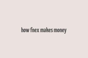 how fnex makes money