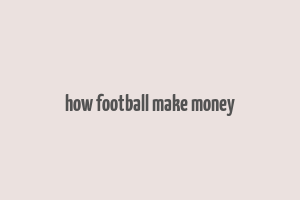 how football make money