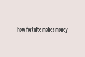 how fortnite makes money