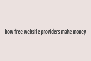 how free website providers make money