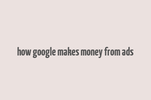 how google makes money from ads