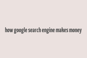 how google search engine makes money