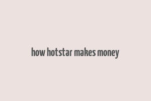 how hotstar makes money