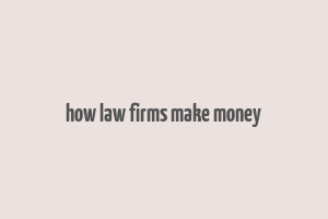 how law firms make money