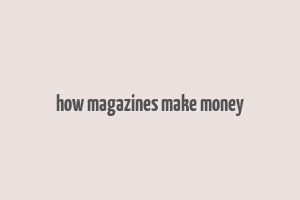 how magazines make money