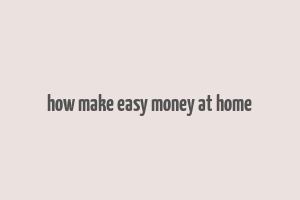 how make easy money at home