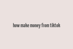 how make money from tiktok