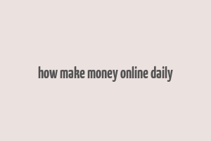 how make money online daily