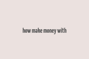 how make money with