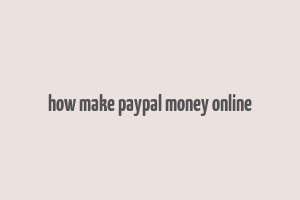 how make paypal money online