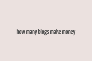 how many blogs make money