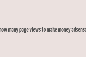 how many page views to make money adsense