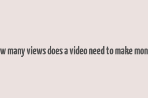 how many views does a video need to make money