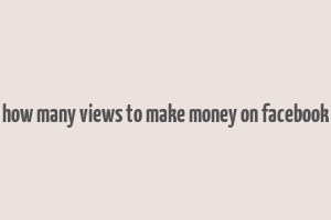 how many views to make money on facebook