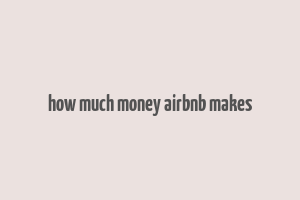 how much money airbnb makes