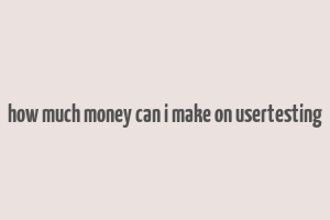 how much money can i make on usertesting