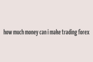 how much money can i make trading forex