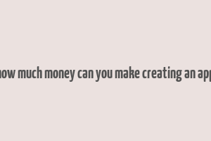 how much money can you make creating an app