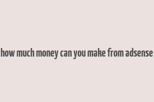 how much money can you make from adsense