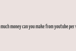 how much money can you make from youtube per view