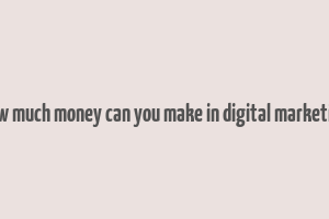 how much money can you make in digital marketing