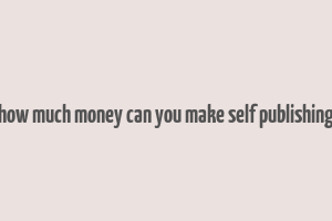 how much money can you make self publishing