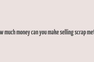 how much money can you make selling scrap metal