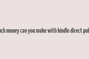 how much money can you make with kindle direct publishing