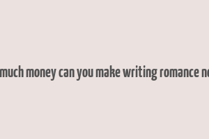 how much money can you make writing romance novels