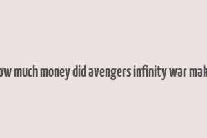 how much money did avengers infinity war make