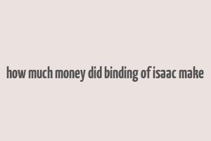 how much money did binding of isaac make