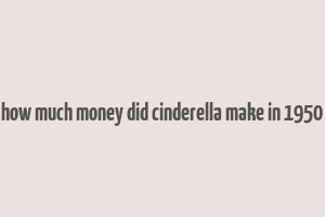 how much money did cinderella make in 1950