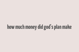 how much money did god's plan make