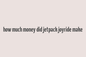 how much money did jetpack joyride make