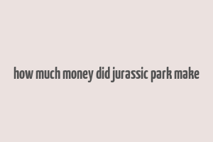 how much money did jurassic park make