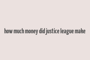 how much money did justice league make