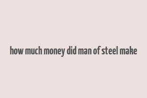 how much money did man of steel make