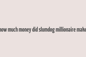 how much money did slumdog millionaire make