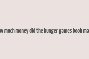 how much money did the hunger games book make