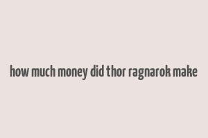 how much money did thor ragnarok make