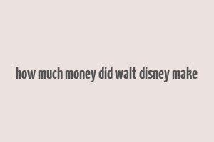 how much money did walt disney make