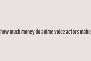 how much money do anime voice actors make