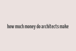 how much money do architects make