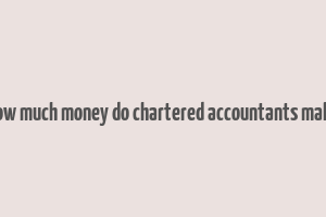 how much money do chartered accountants make